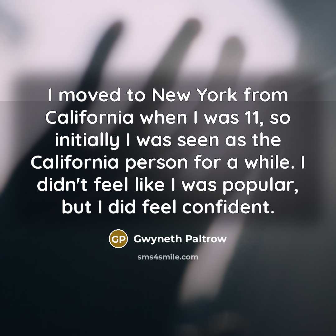 “I moved to New York from California when I was…” quote by Gwyneth Paltrow
