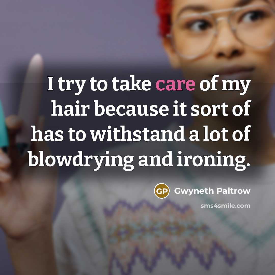 “I try to take care of my hair because it…” quote by Gwyneth Paltrow