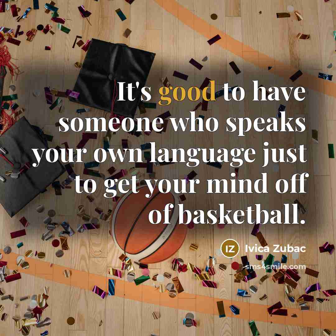 “It's good to have someone who speaks your own language…” quote by Ivica Zubac