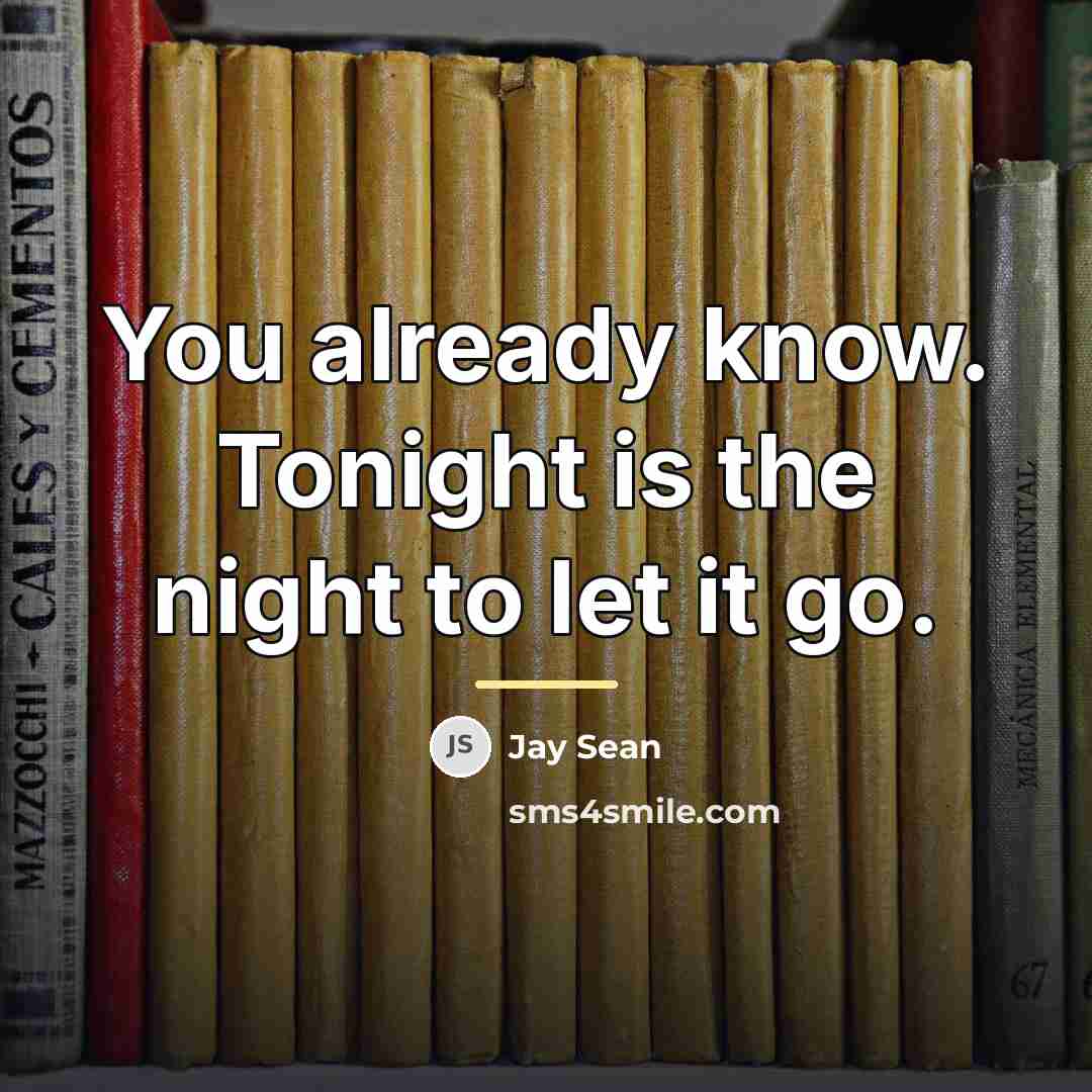 “You already know. Tonight is the night to let it…” quote by Jay Sean