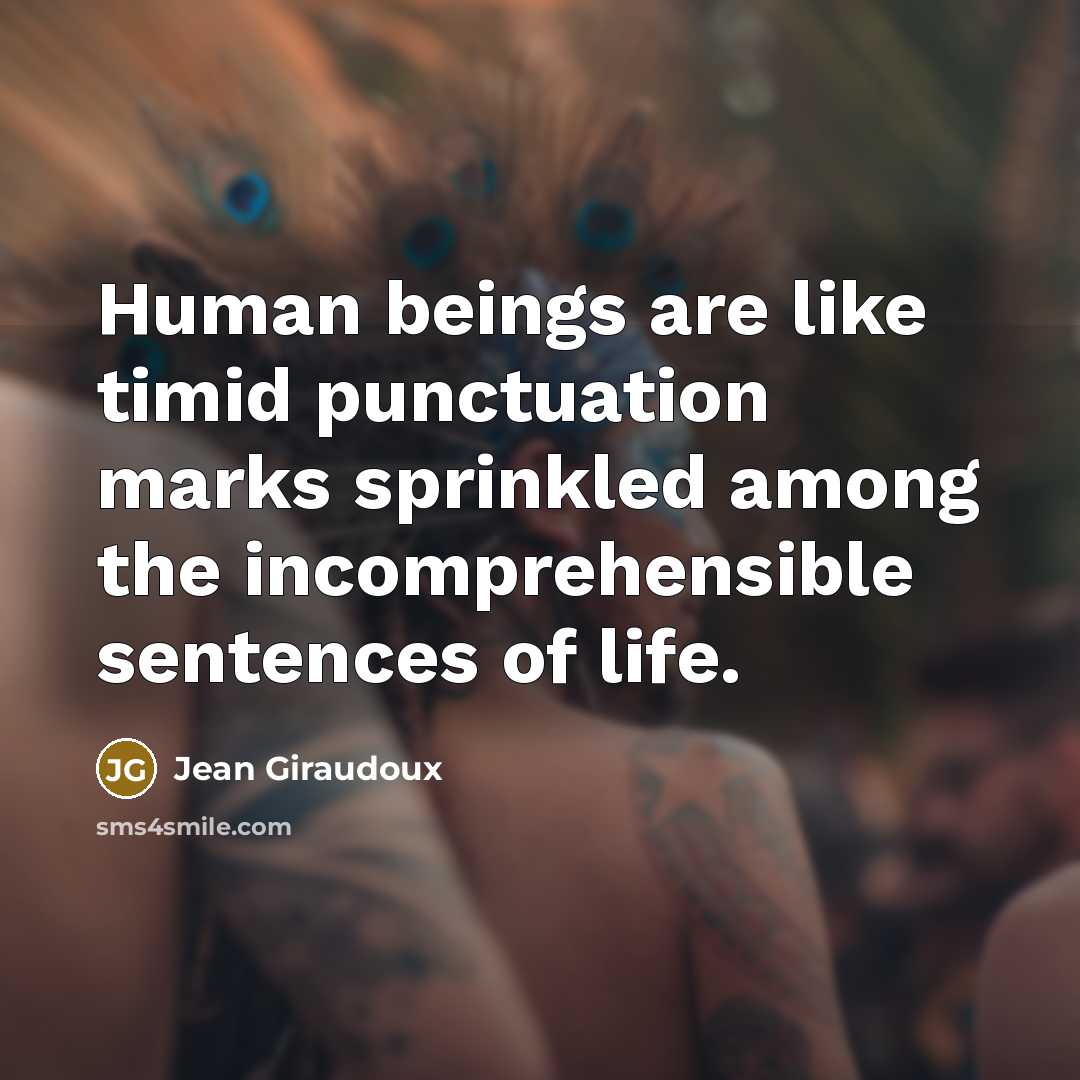“Human beings are like timid punctuation marks sprinkled among the…” quote by Jean Giraudoux
