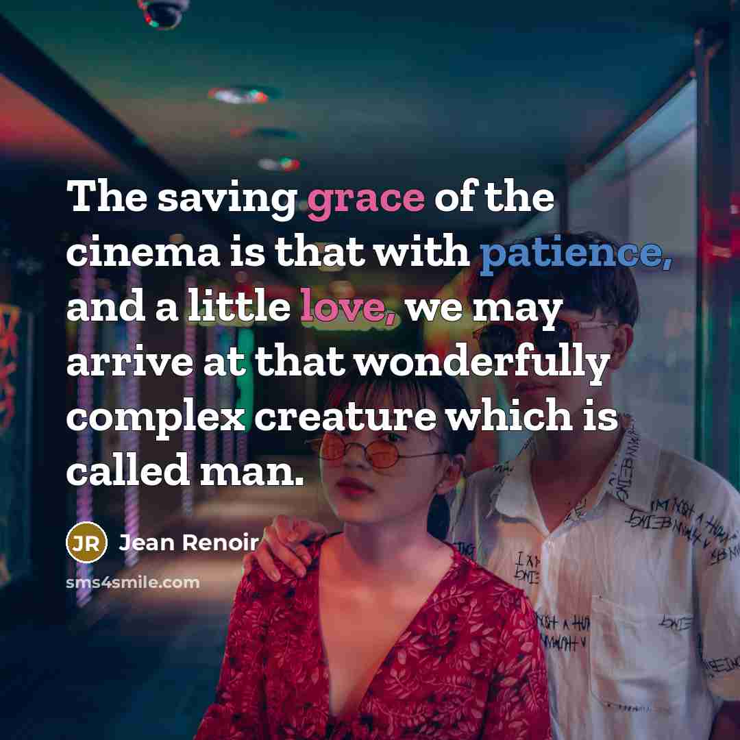 “The saving grace of the cinema is that with patience,…” quote by Jean Renoir