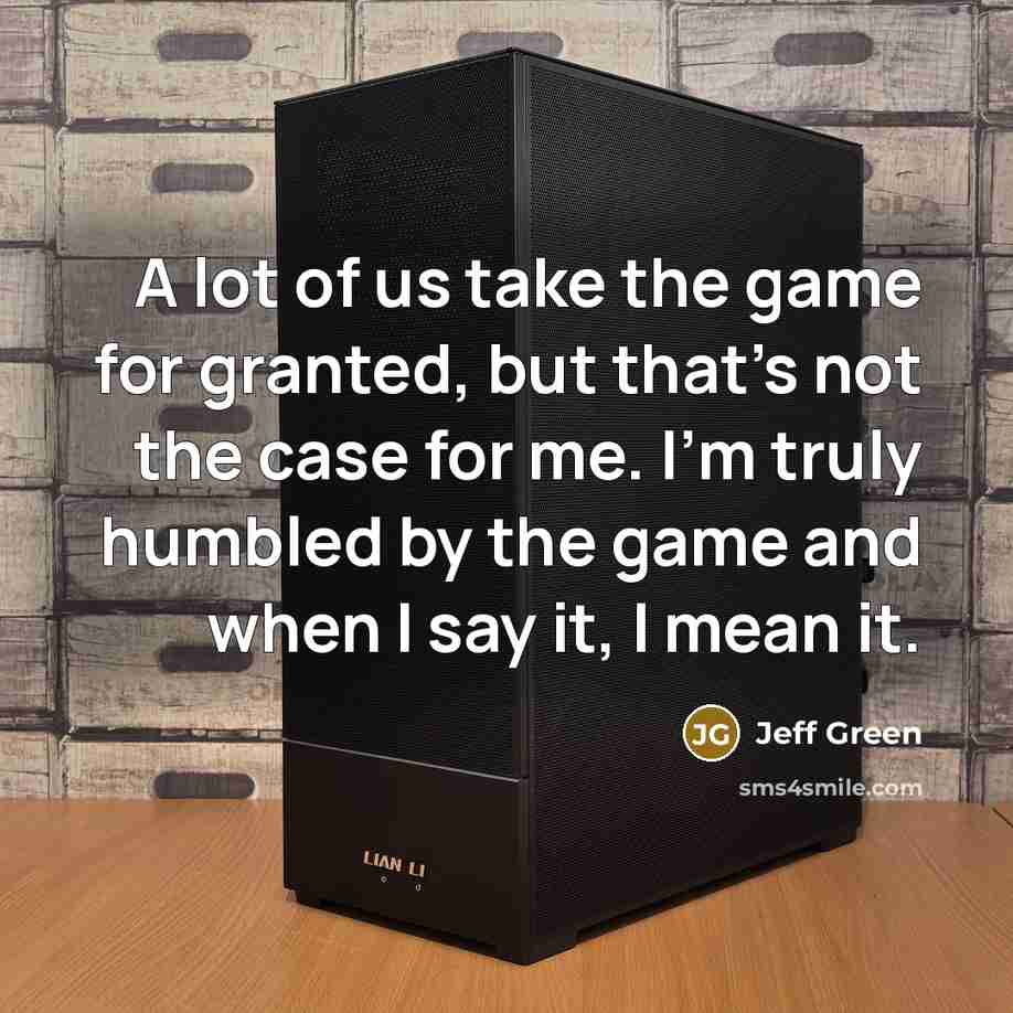 “A lot of us take the game for granted, but…” quote by Jeff Green