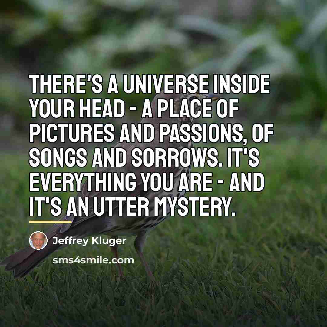 “There's a universe inside your head - a place of…” quote by Jeffrey Kluger