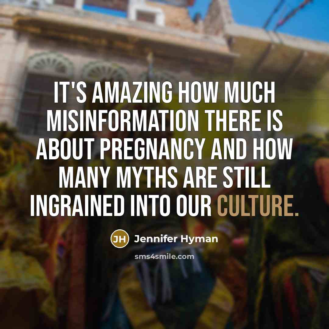 “It's amazing how much misinformation there is about pregnancy and…” quote by Jennifer Hyman