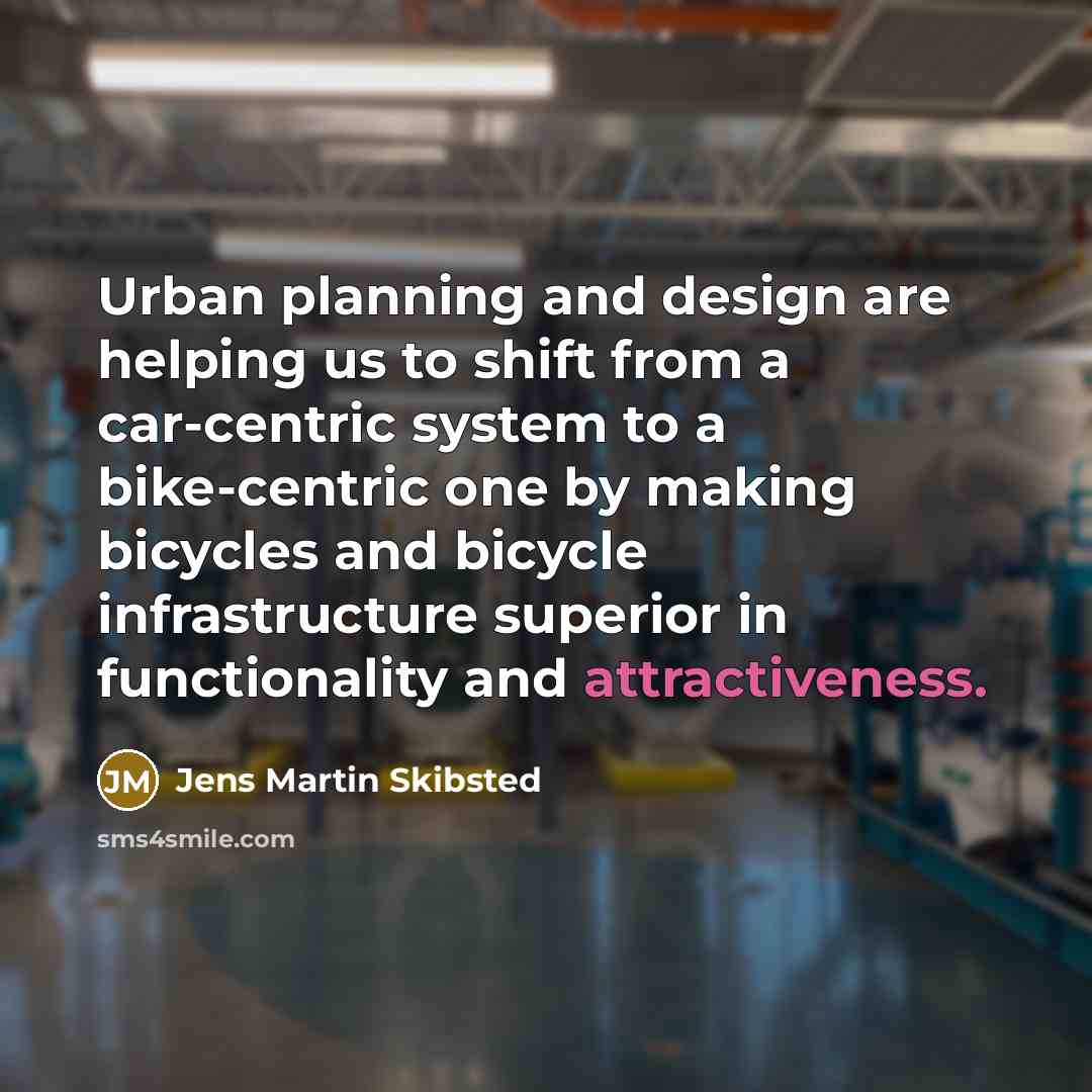 “Urban planning and design are helping us to shift from a car-centric system to a bike-centric one by making bicycles and bicycle infrastructure superior in functionality and attractiveness.” quote by Jens Martin Skibsted