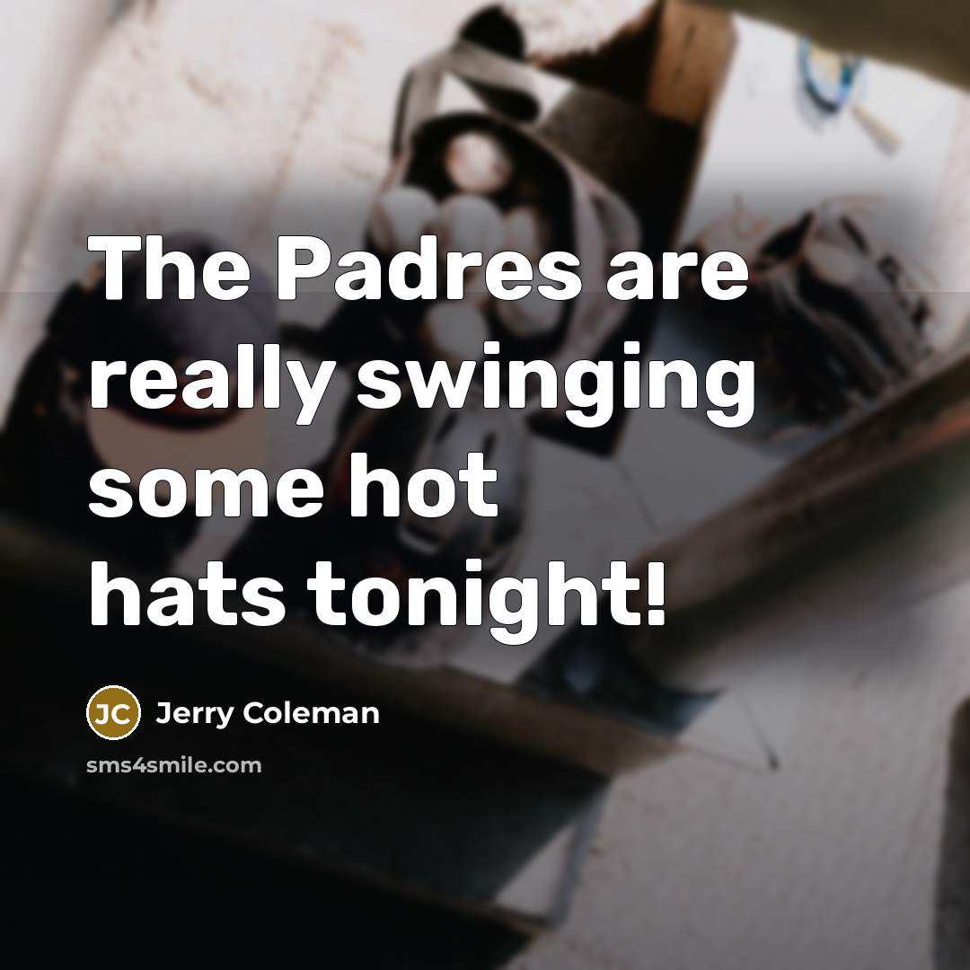 “The Padres are really swinging some hot hats tonight!…” quote by Jerry Coleman