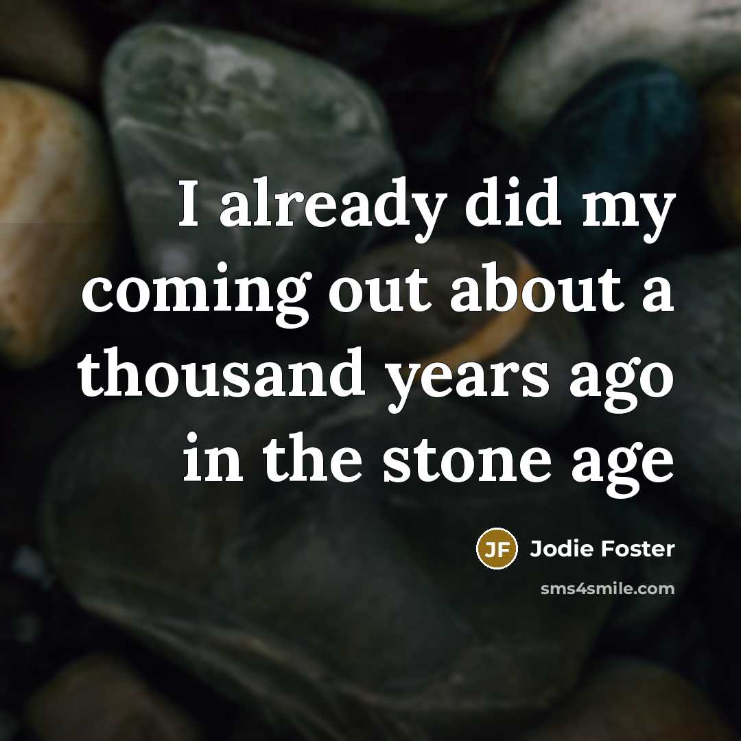 “I already did my coming out about a thousand years…” quote by Jodie Foster