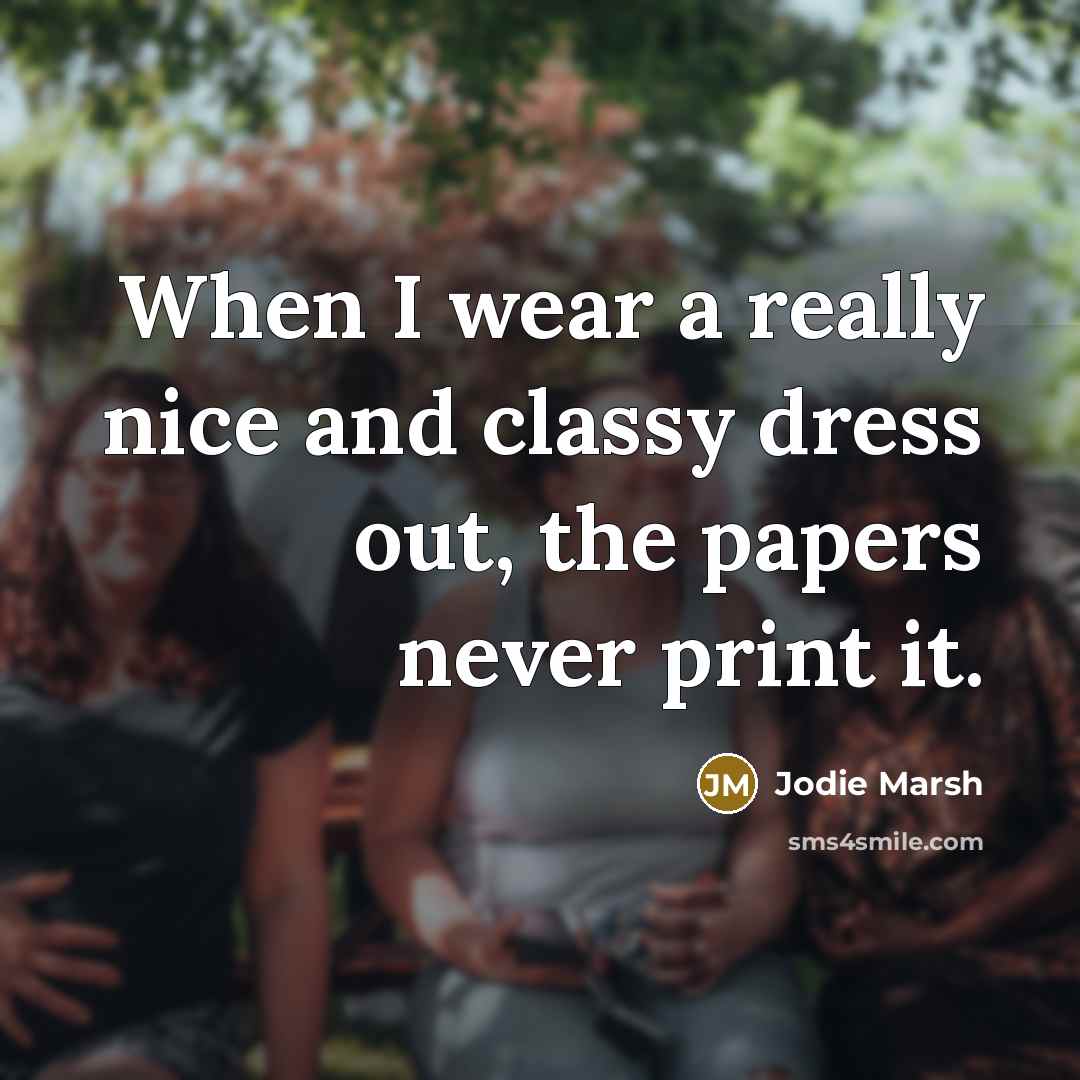 “When I wear a really nice and classy dress out, the papers never print it.” quote by Jodie Marsh