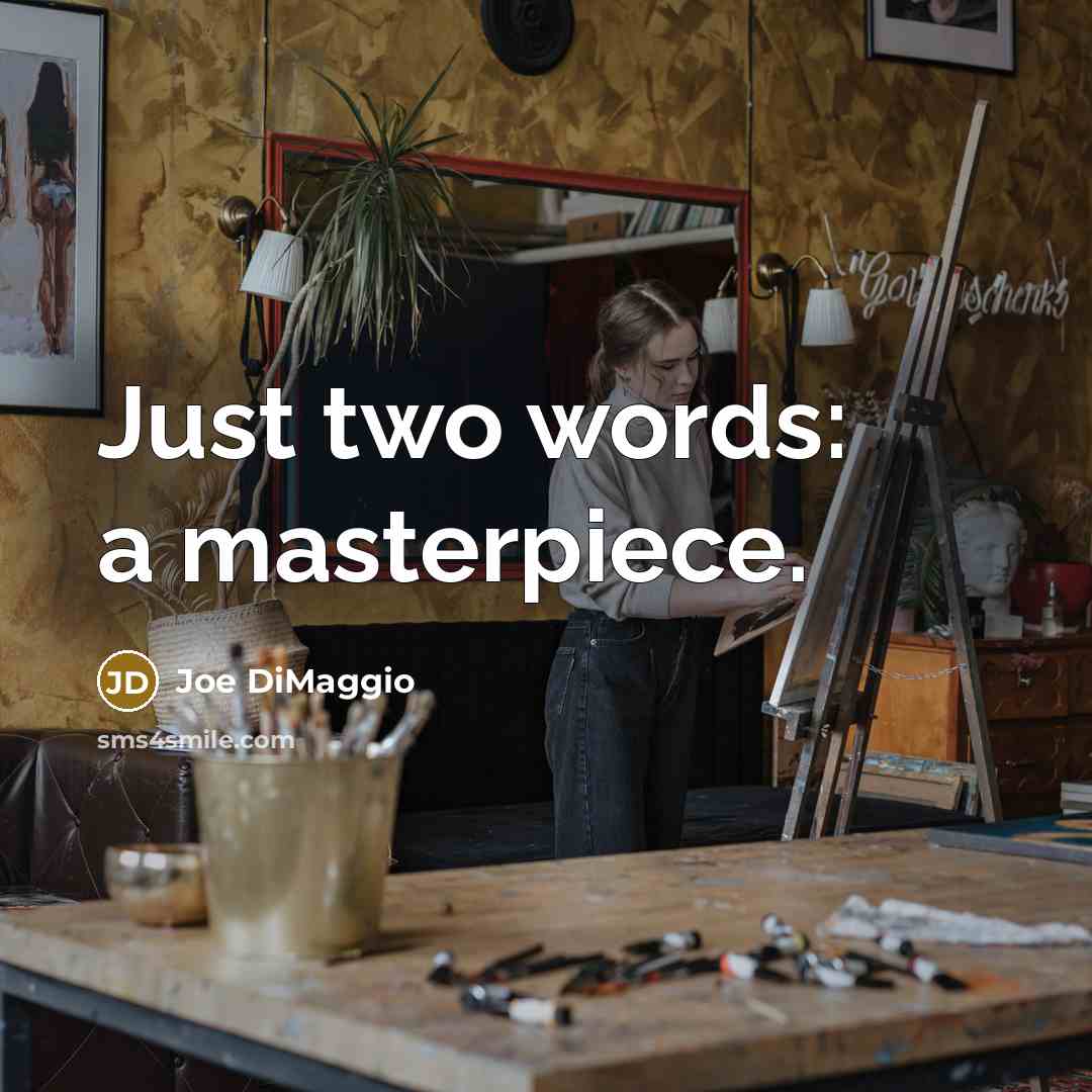 “Just two words: a masterpiece.…” quote by Joe DiMaggio