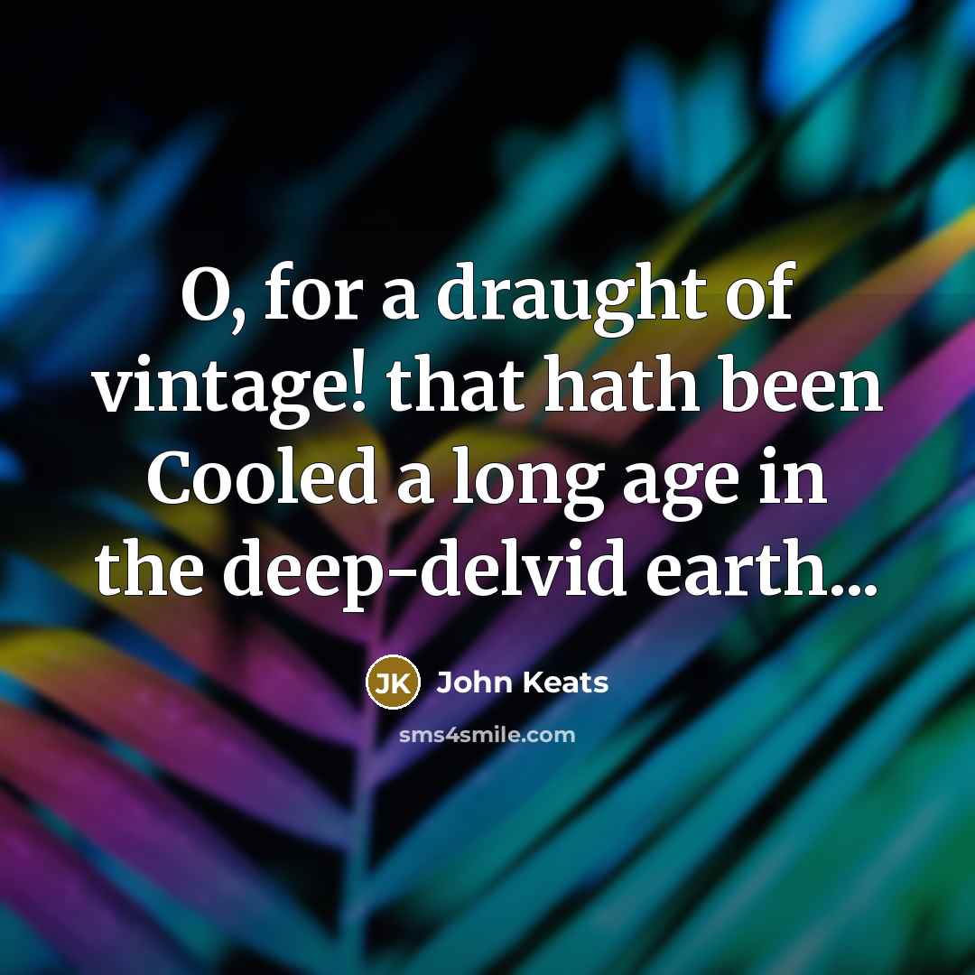 “O, for a draught of vintage! that hath been Cooled…” quote by John Keats