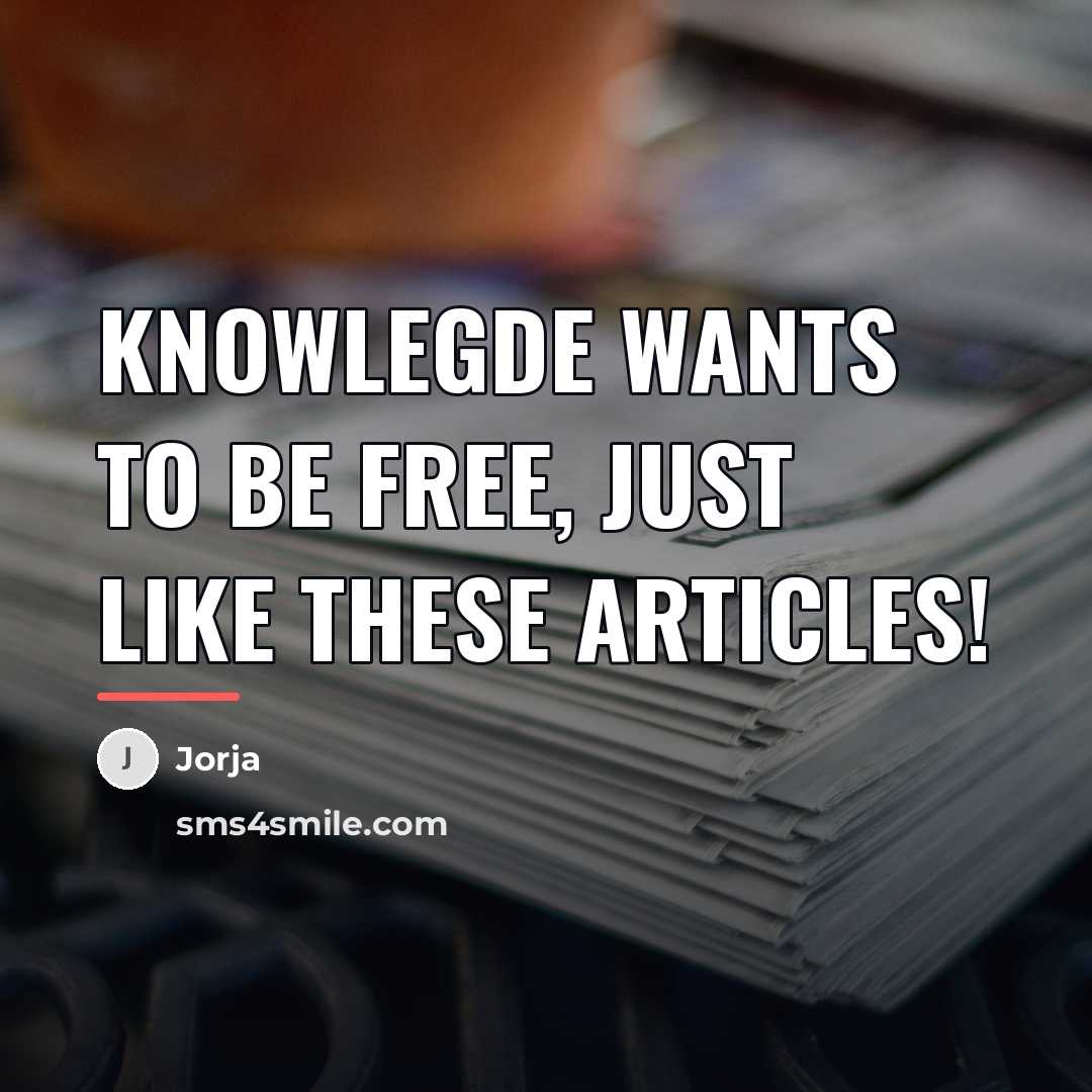 “Knowlegde wants to be free, just like these articles!…” quote by Jorja