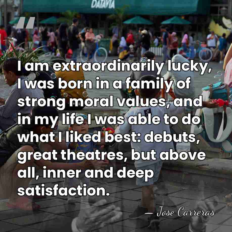 I am extraordinarily lucky, I was born in a family of strong&hellip; - Jose Carreras
