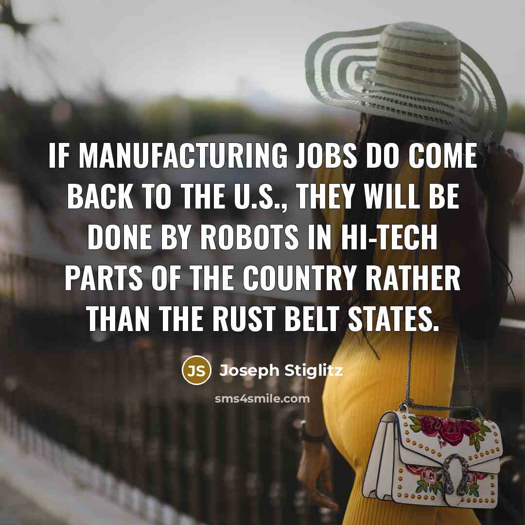 “If manufacturing jobs do come back to the U.S., they…” quote by Joseph Stiglitz