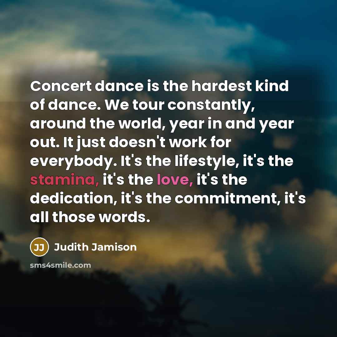 “Concert dance is the hardest kind of dance. We tour…” quote by Judith Jamison
