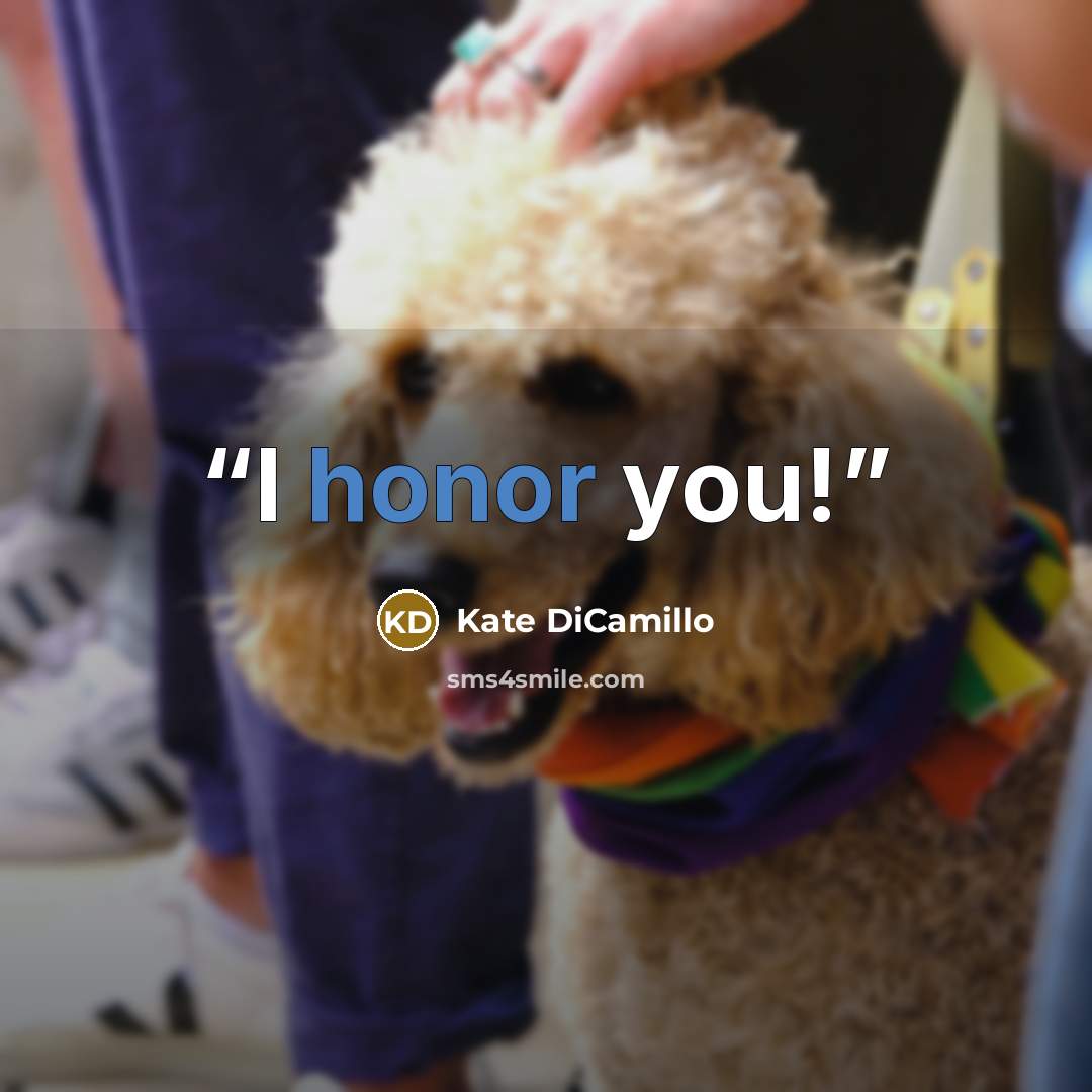 “I honor you!” quote by Kate DiCamillo