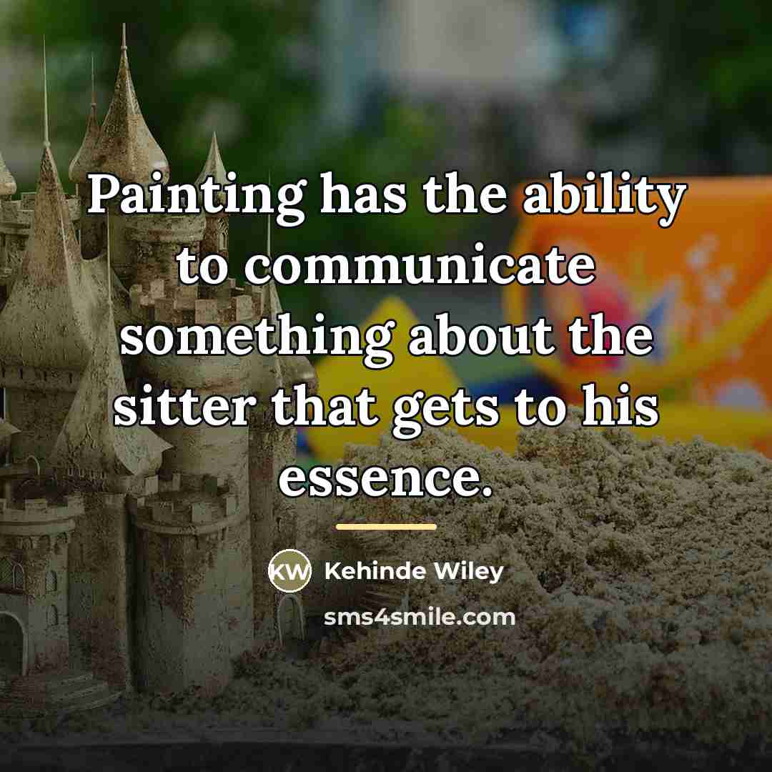 “Painting has the ability to communicate something about the sitter…” quote by Kehinde Wiley