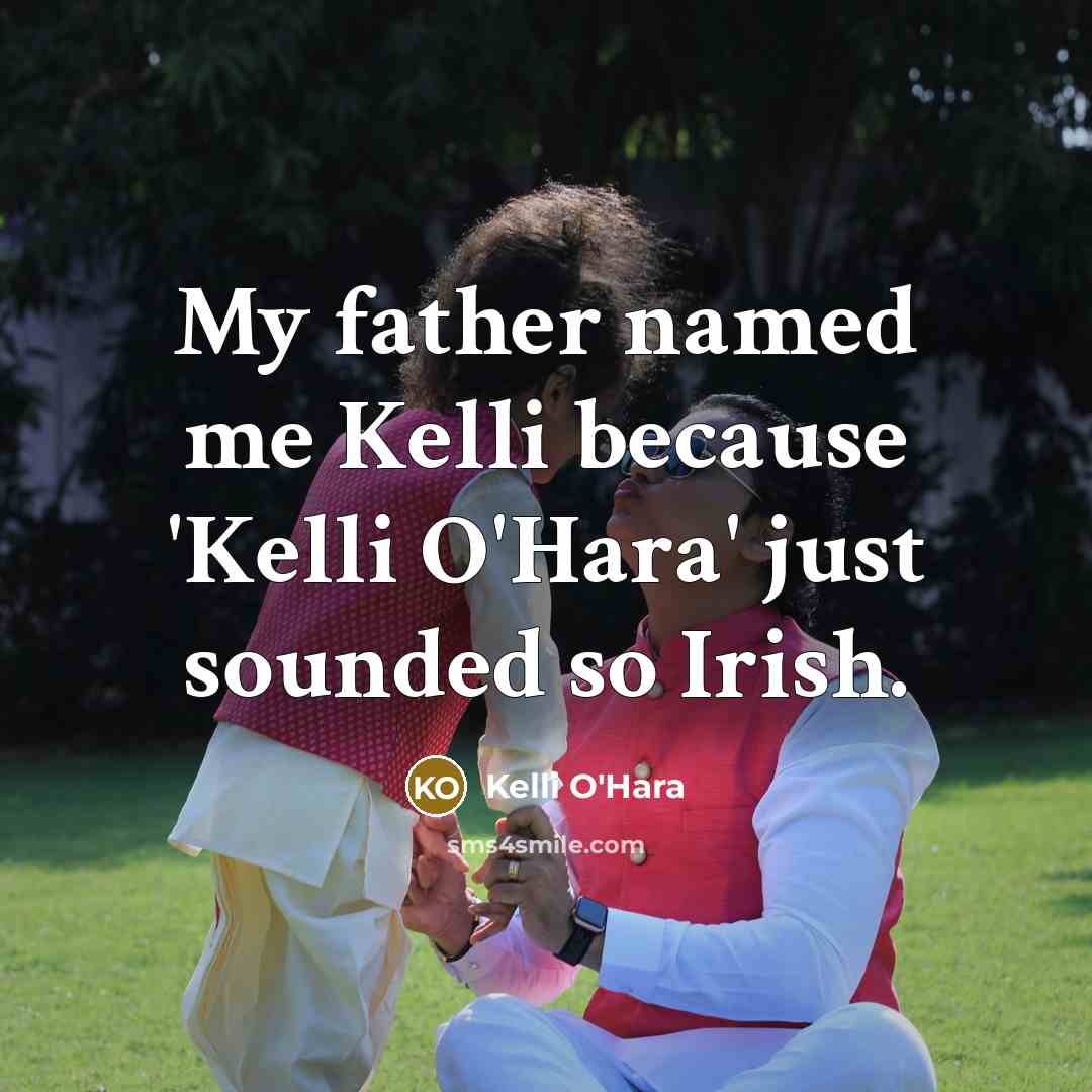 “My father named me Kelli because 'Kelli O'Hara' just sounded…” quote by Kelli O'Hara
