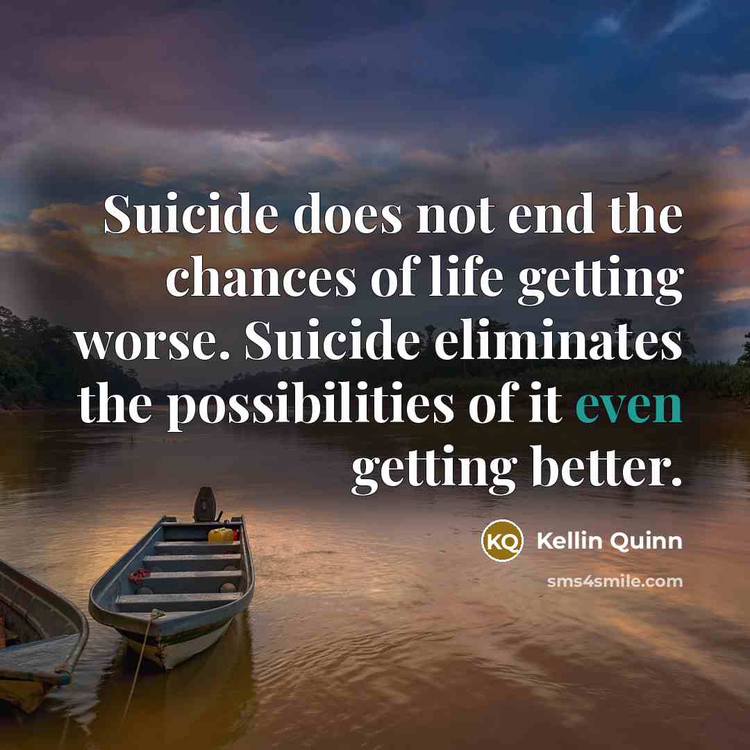 “Suicide does not end the chances of life getting worse.…” quote by Kellin Quinn
