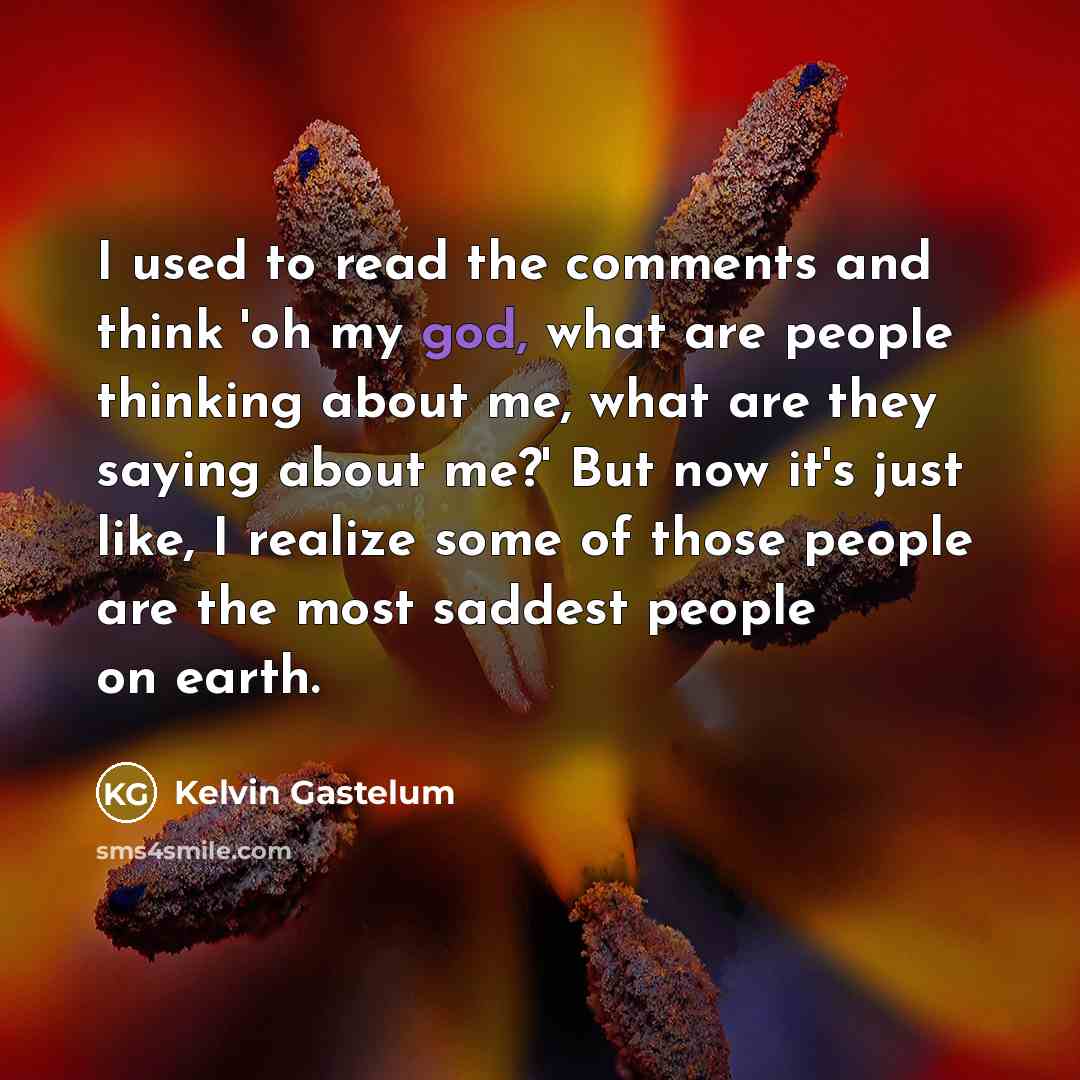 “I used to read the comments and think 'oh my…” quote by Kelvin Gastelum