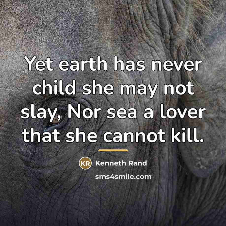“Yet earth has never child she may not slay, Nor…” quote by Kenneth Rand
