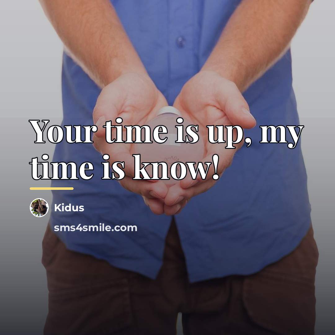 “Your time is up, my time is know!…” quote by Kidus