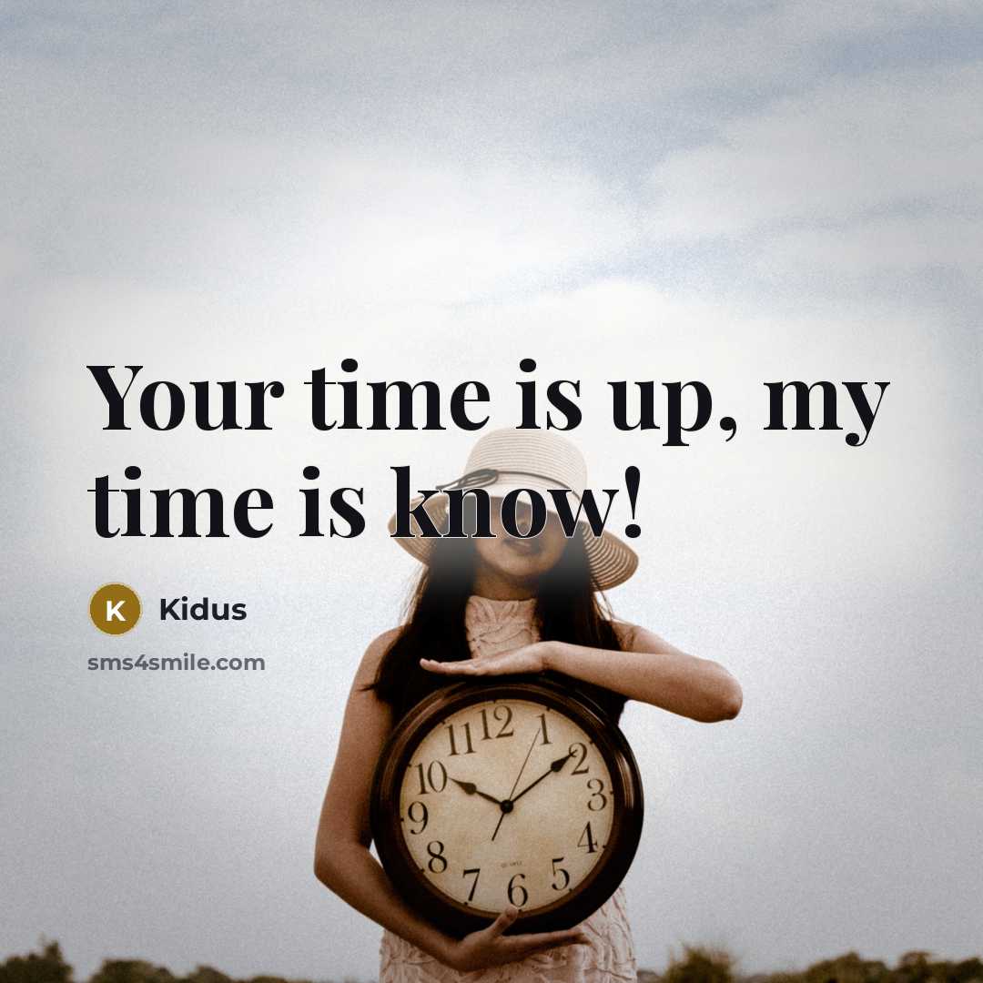 “Your time is up, my time is know!” quote by Kidus