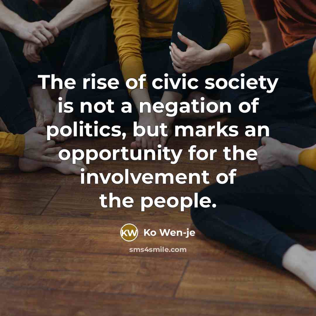 “The rise of civic society is not a negation of politics, but marks an opportunity for the involvement of the people.” quote by Ko Wen-je