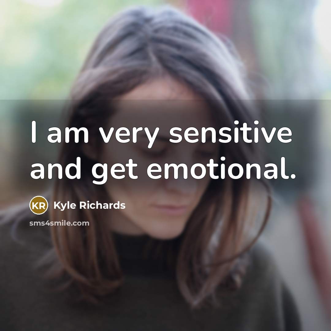 “I am very sensitive and get emotional.…” quote by Kyle Richards