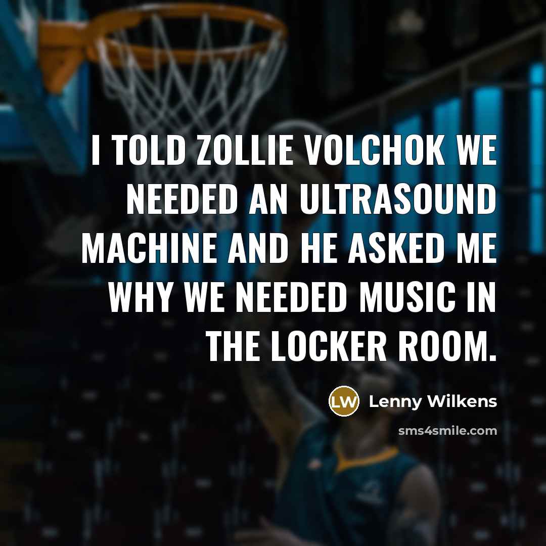 “I told Zollie Volchok we needed an ultrasound machine and…” quote by Lenny Wilkens