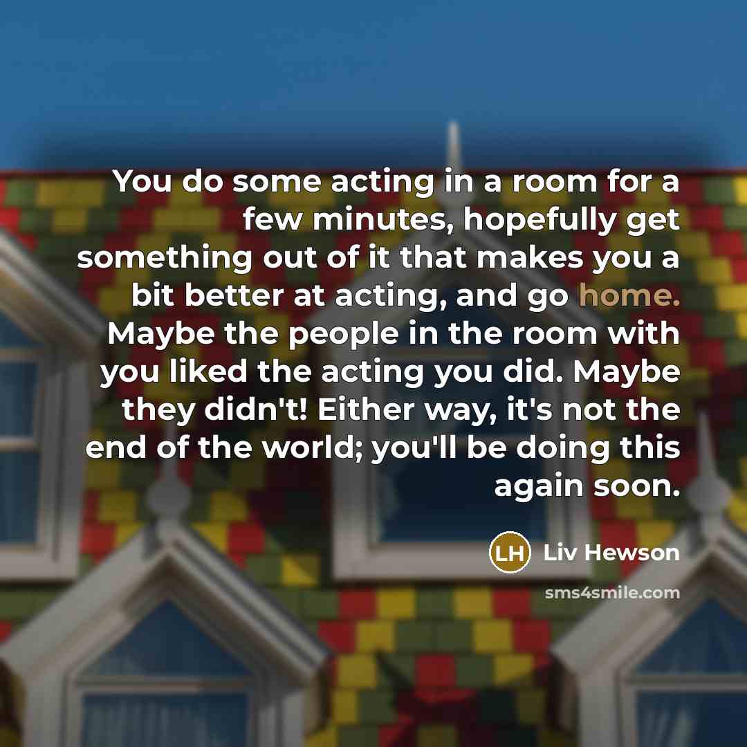 “You do some acting in a room for a few…” quote by Liv Hewson