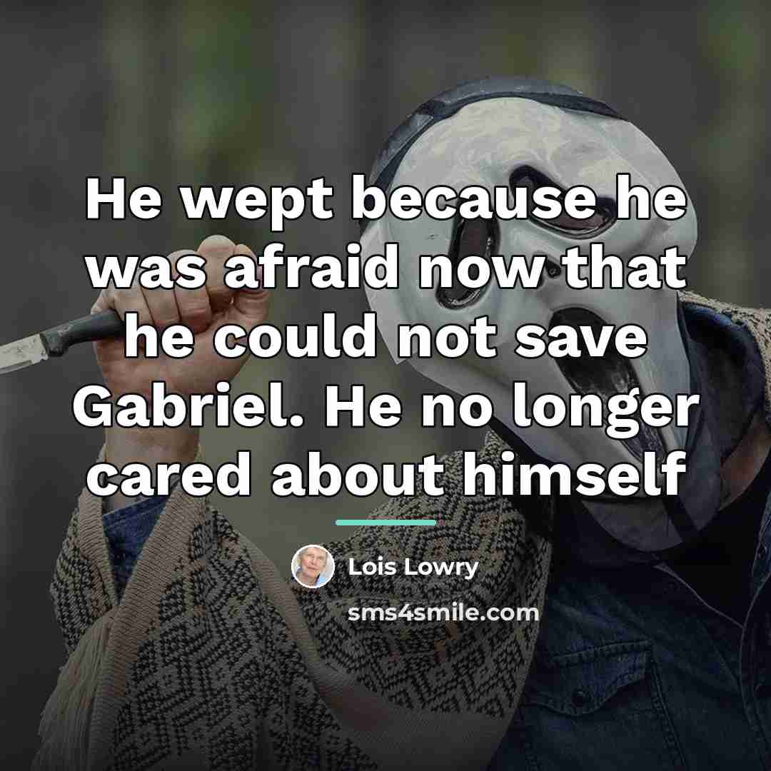 “He wept because he was afraid now that he could…” quote by Lois Lowry