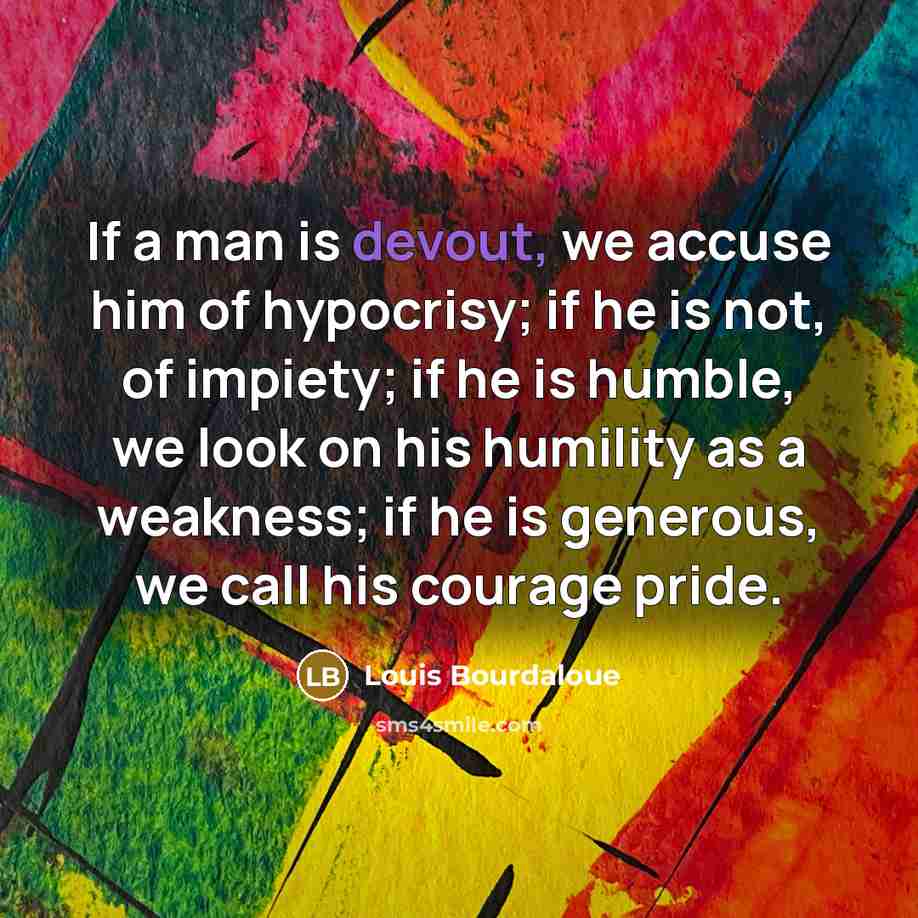 “If a man is devout, we accuse him of hypocrisy;…” quote by Louis Bourdaloue