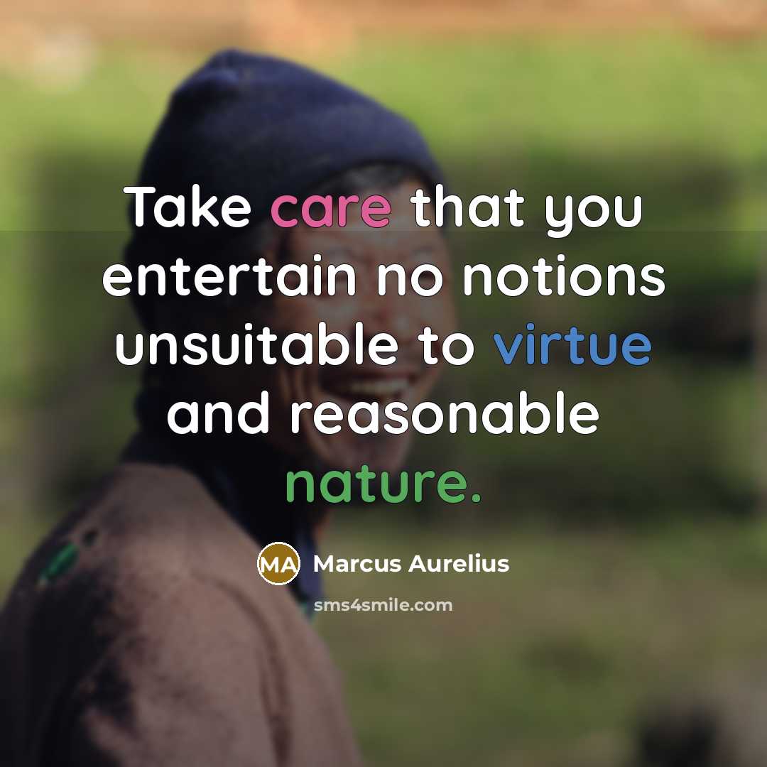 “Take care that you entertain no notions unsuitable to virtue…” quote by Marcus Aurelius