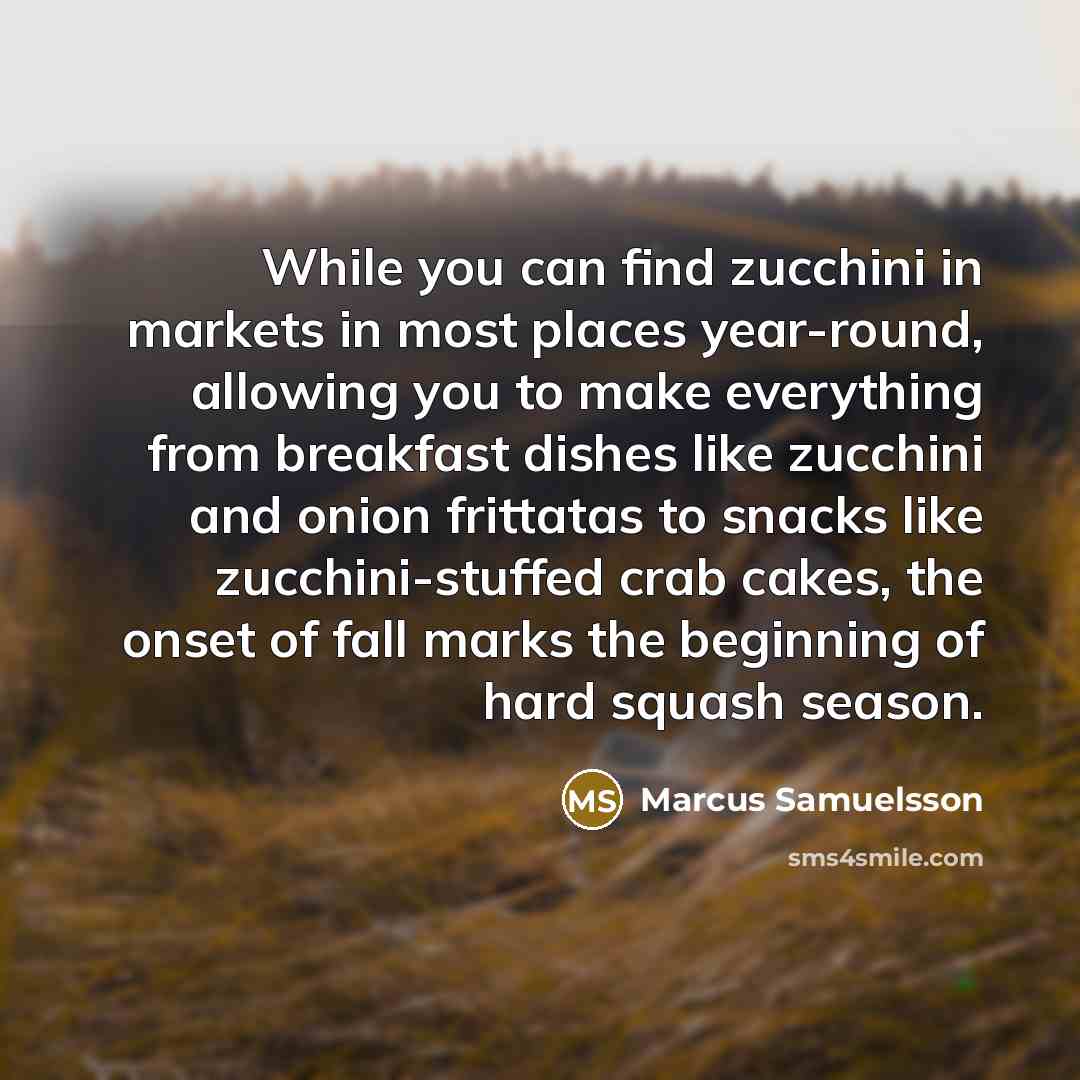 “While you can find zucchini in markets in most places…” quote by Marcus Samuelsson