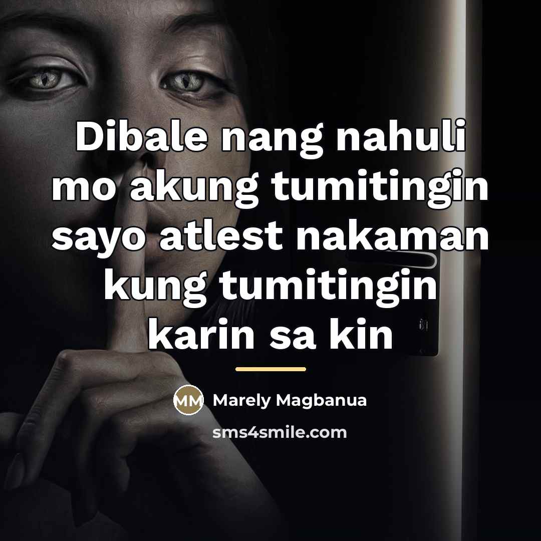 “Dibale nang nahuli mo akung tumitingin sayo atlest nakaman kung…” quote by Marely Magbanua