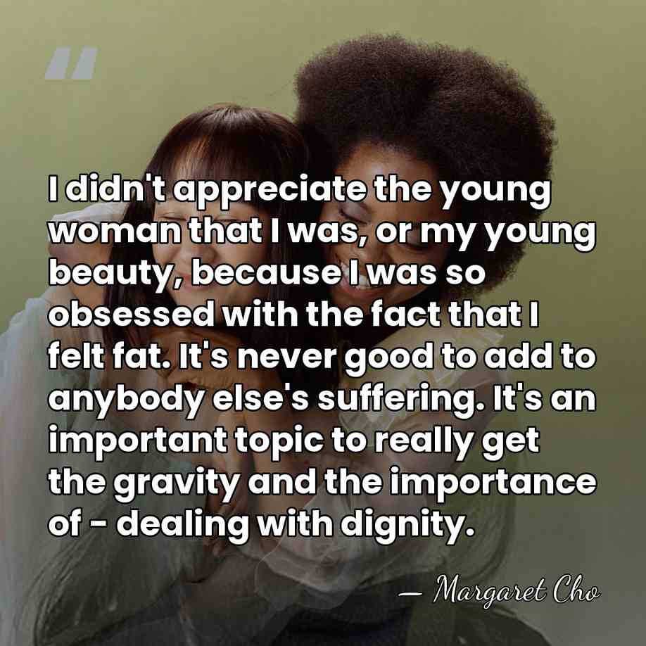 I didn't appreciate the young woman that I was, or my young&hellip; - Margaret Cho