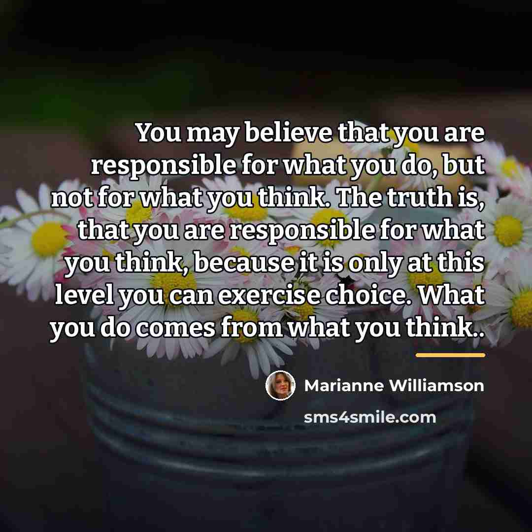 “You may believe that you are responsible for what you…” quote by Marianne Williamson