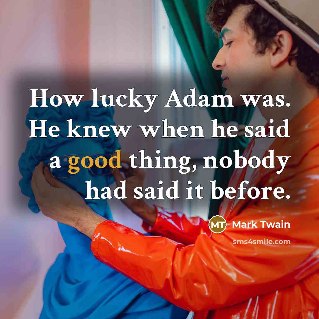 “How lucky Adam was. He knew when he said a…” quote by Mark Twain