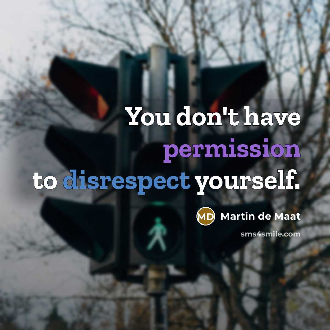 “You don't have permission to disrespect yourself.…” quote by Martin de Maat