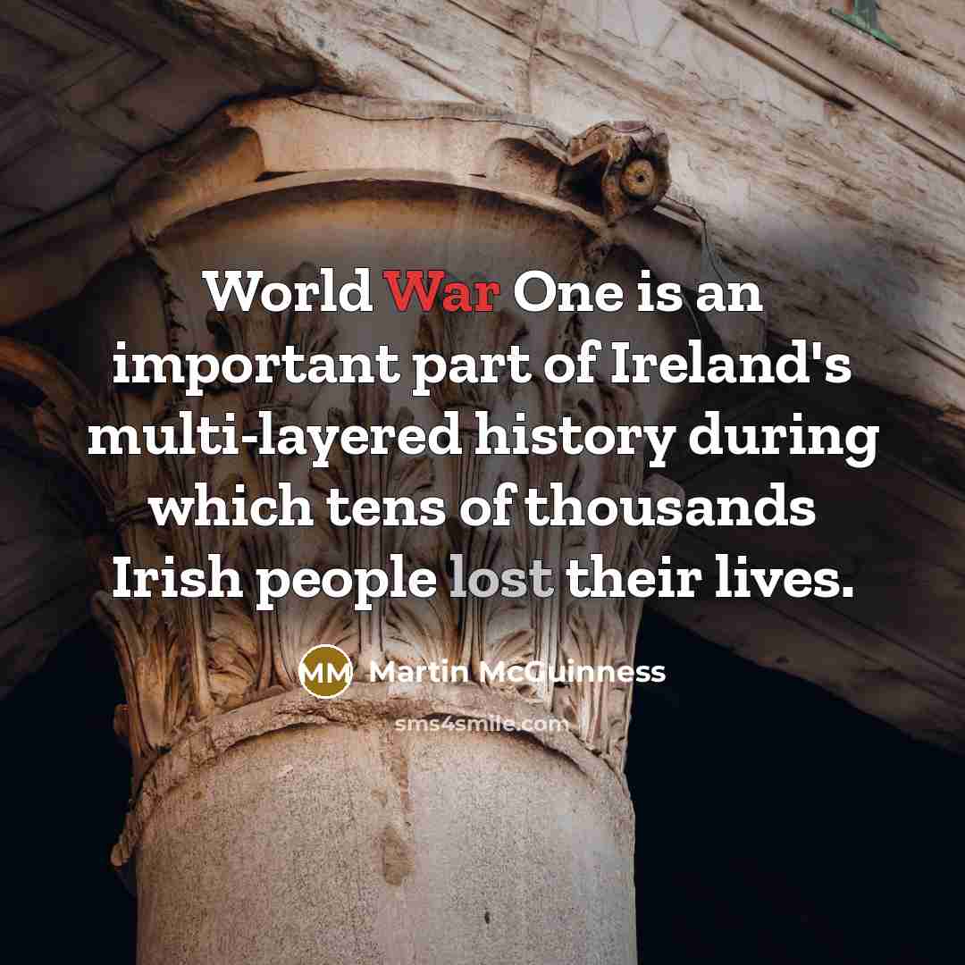 “World War One is an important part of Ireland's multi-layered…” quote by Martin McGuinness