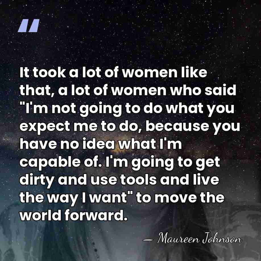 It took a lot of women like that, a lot of women&hellip; - Maureen Johnson