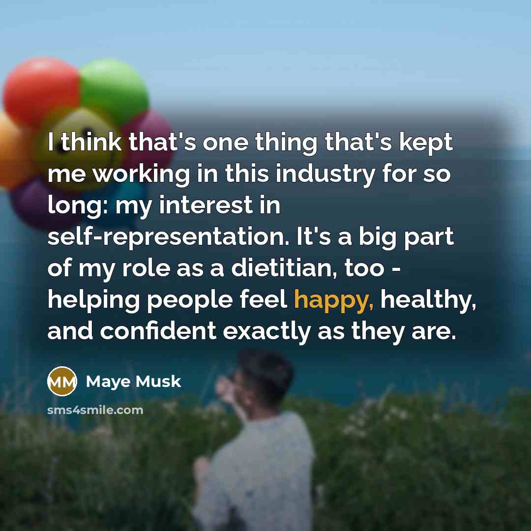 “I think that's one thing that's kept me working in…” quote by Maye Musk
