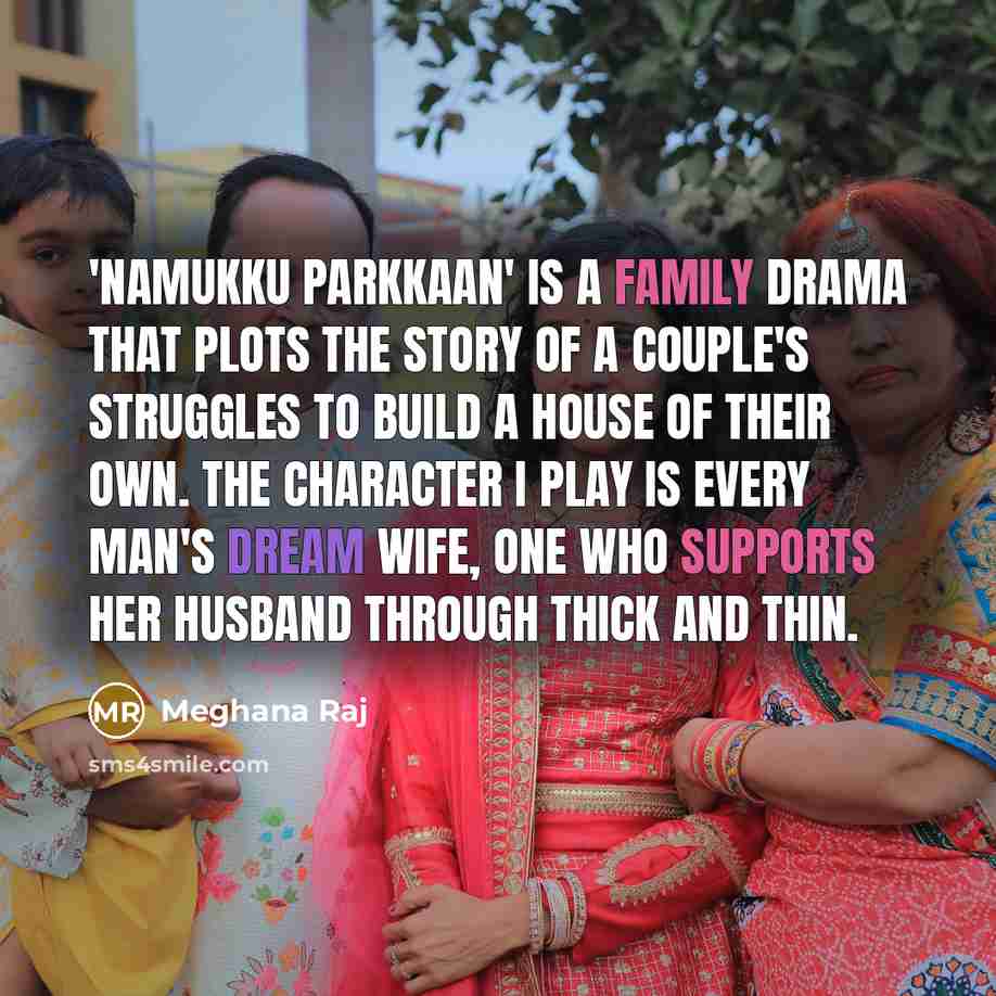 “'Namukku Parkkaan' is a family drama that plots the story…” quote by Meghana Raj