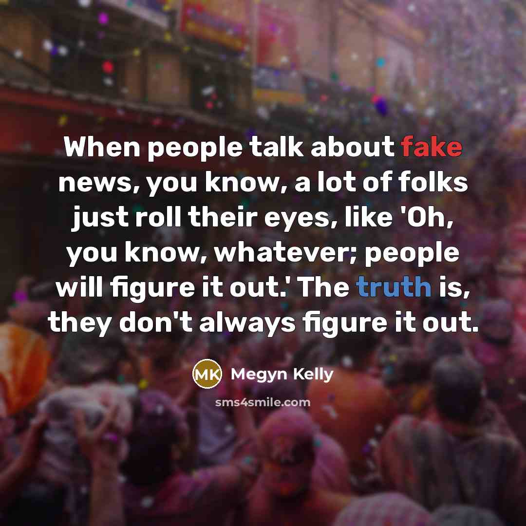 “When people talk about fake news, you know, a lot…” quote by Megyn Kelly