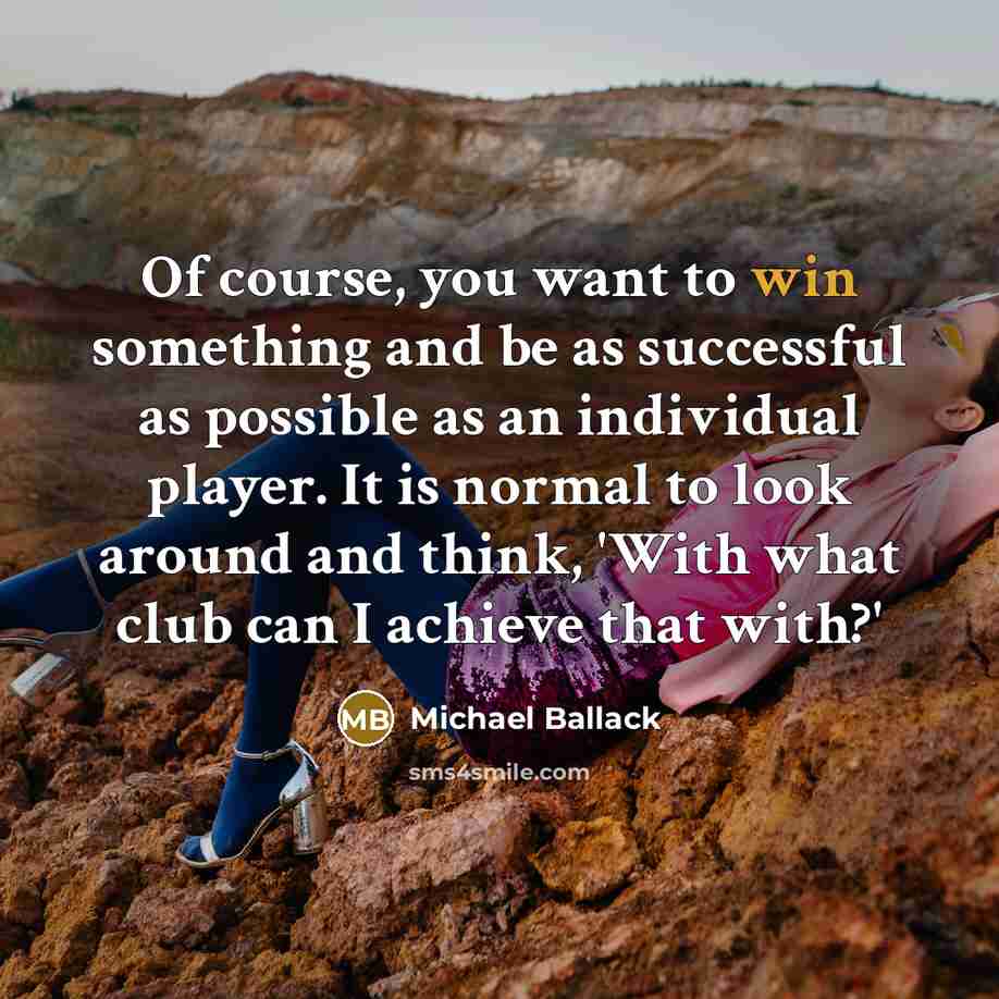 “Of course, you want to win something and be as…” quote by Michael Ballack