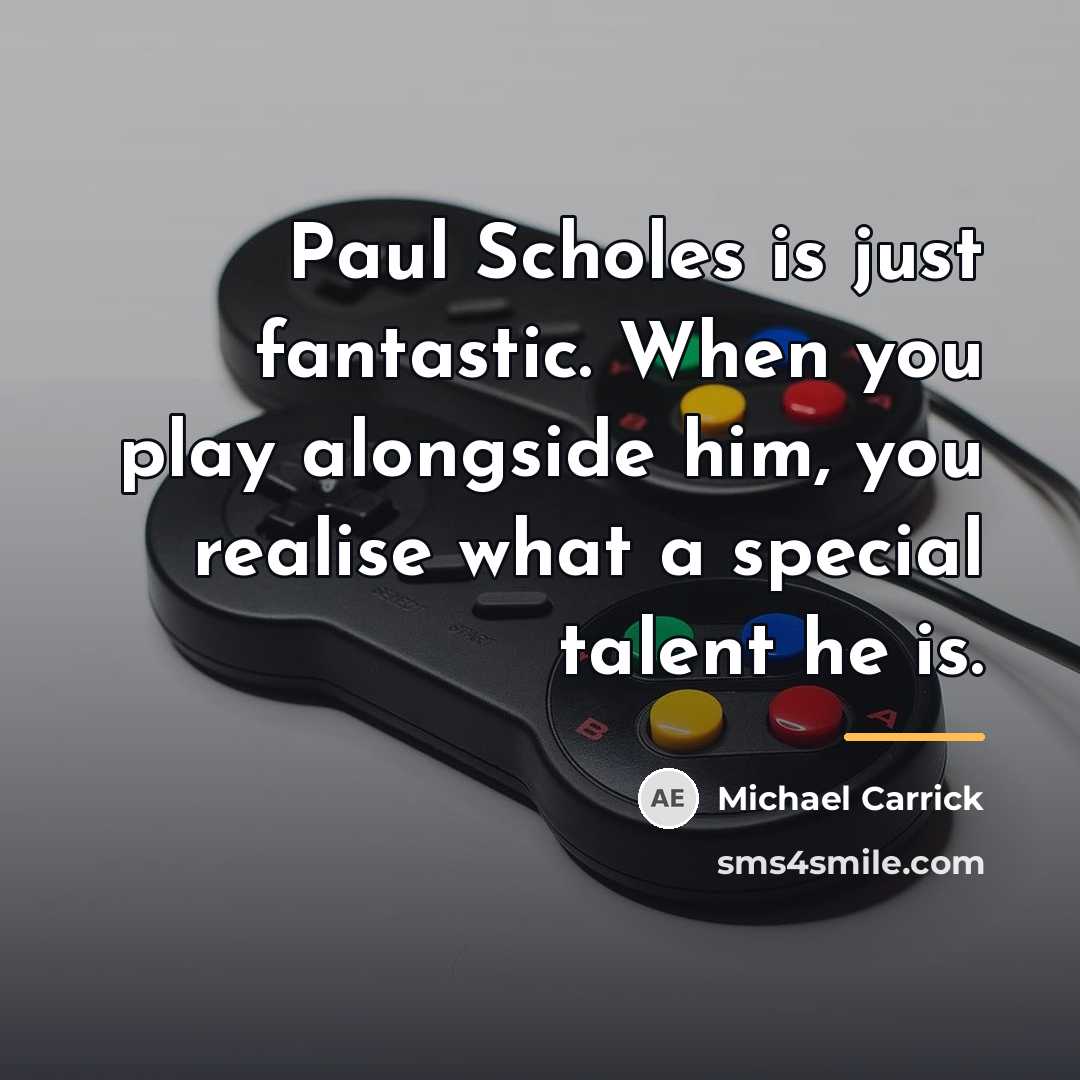 “Paul Scholes is just fantastic. When you play alongside him,…” quote by Michael Carrick