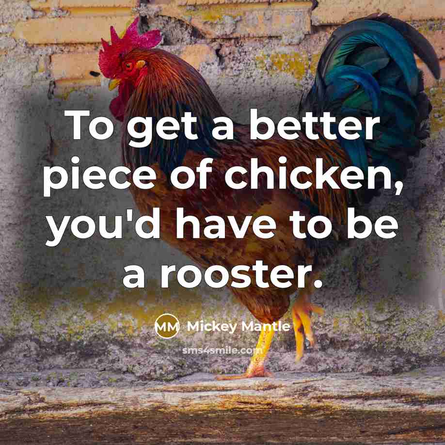“To get a better piece of chicken, you'd have to…” quote by Mickey Mantle