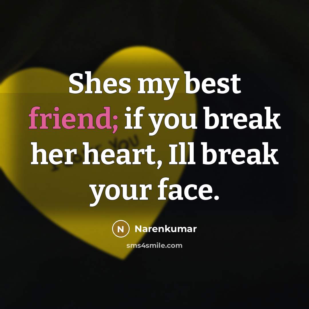 “Shes my best friend; if you break her heart, Ill…” quote by Narenkumar