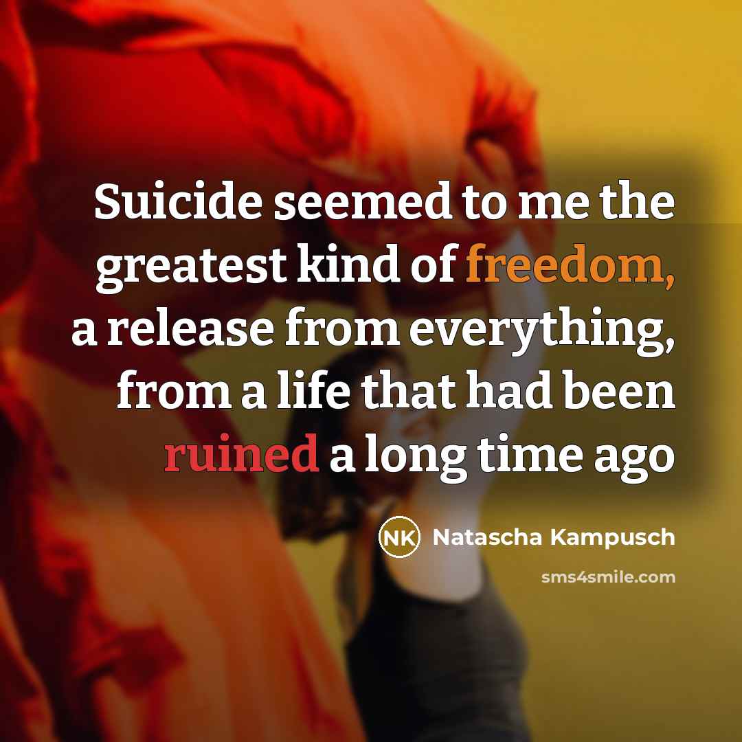 “Suicide seemed to me the greatest kind of freedom, a…” quote by Natascha Kampusch
